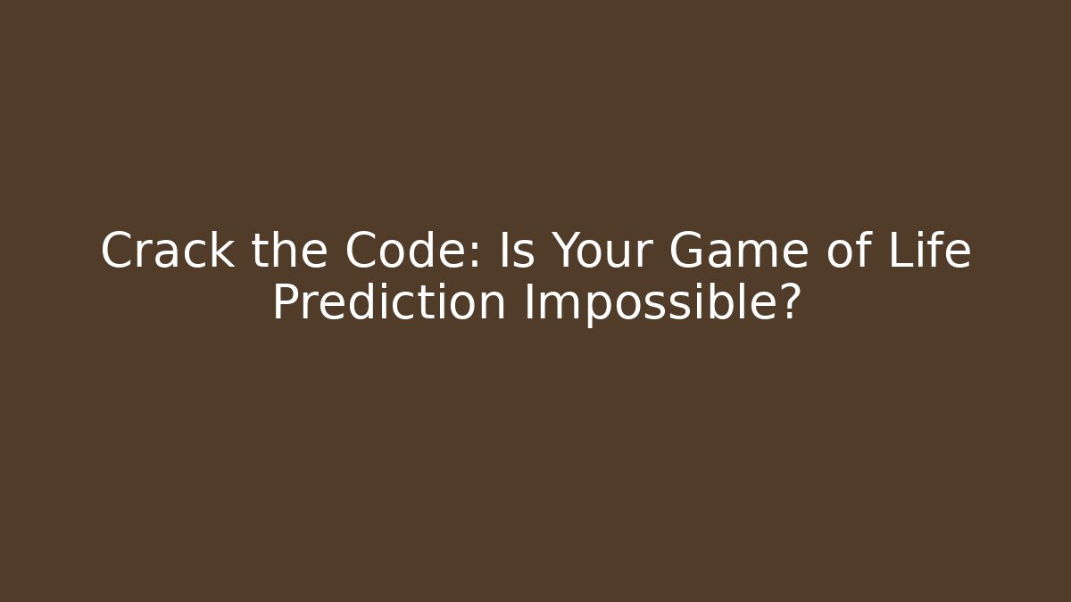 Crack the Code: Is Your Game of Life Prediction Impossible? - Critter Realm