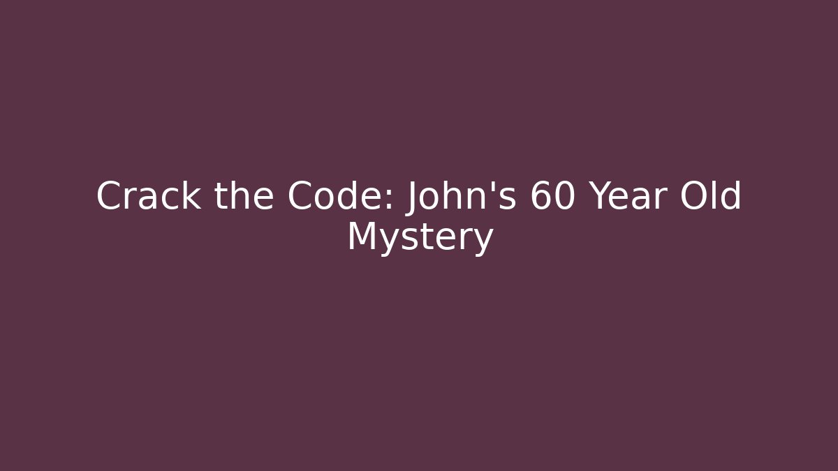 Crack the Code: John's 60 Year Old Mystery