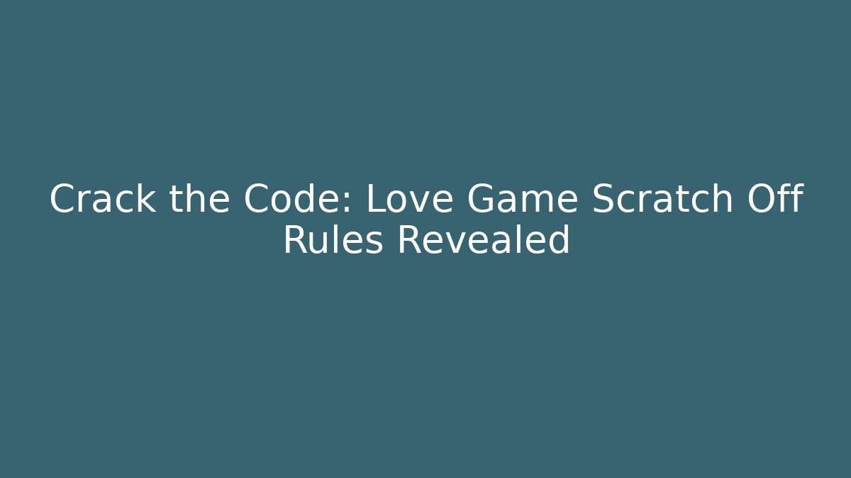 Crack the Code: Love Game Scratch Off Rules Revealed