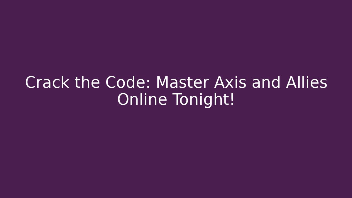 Crack the Code: Master Axis and Allies Online Tonight!