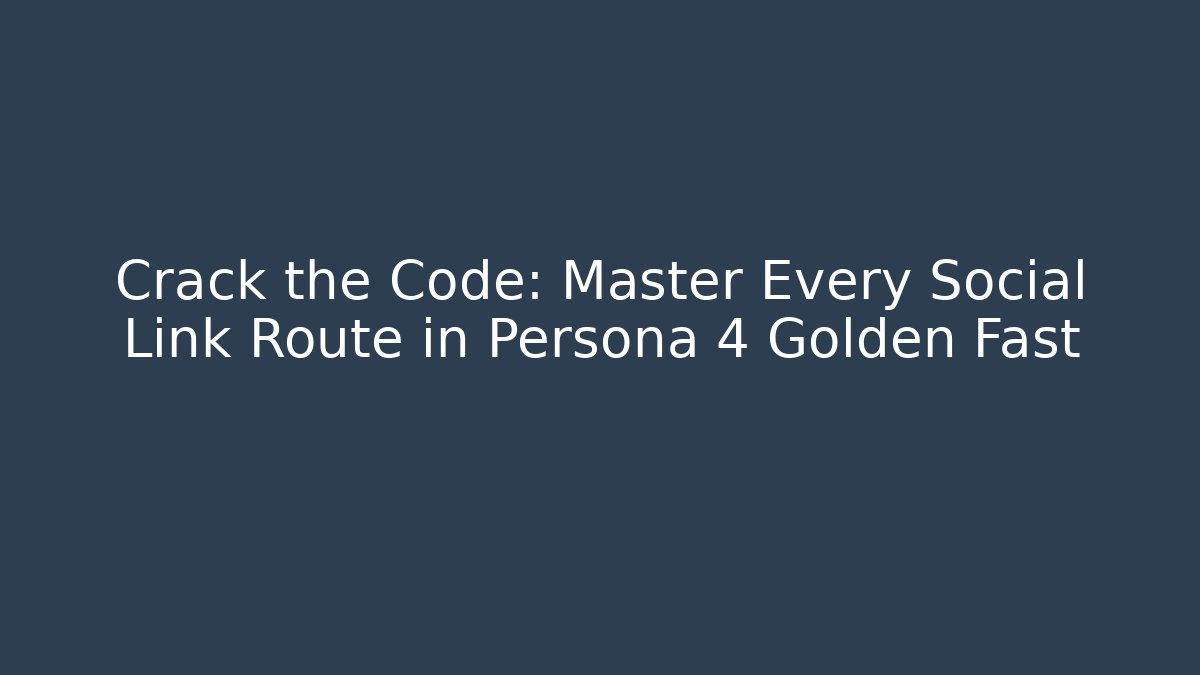 Crack the Code: Master Every Social Link Route in Persona 4 Golden Fast - Critter Realm