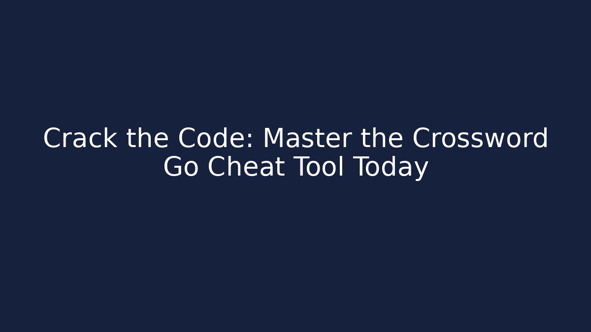 Crack the Code: Master the Crossword Go Cheat Tool Today