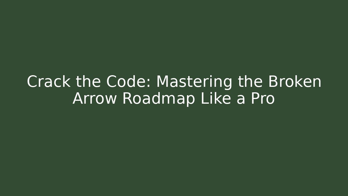 Crack the Code: Mastering the Broken Arrow Roadmap Like a Pro - Critter Realm