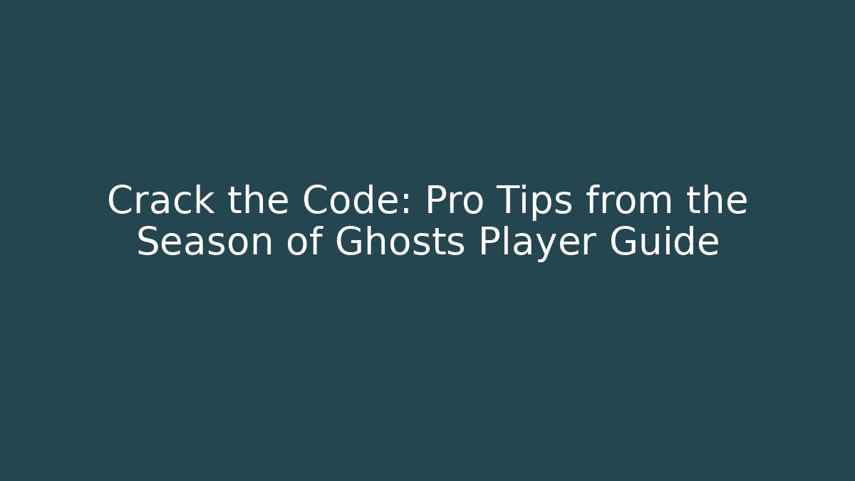 Crack the Code: Pro Tips from the Season of Ghosts Player Guide