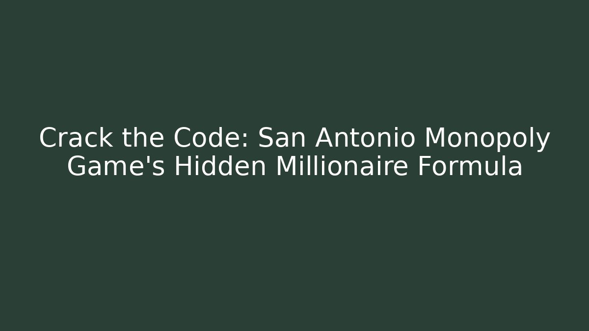 Crack the Code: San Antonio Monopoly Game's Hidden Millionaire Formula