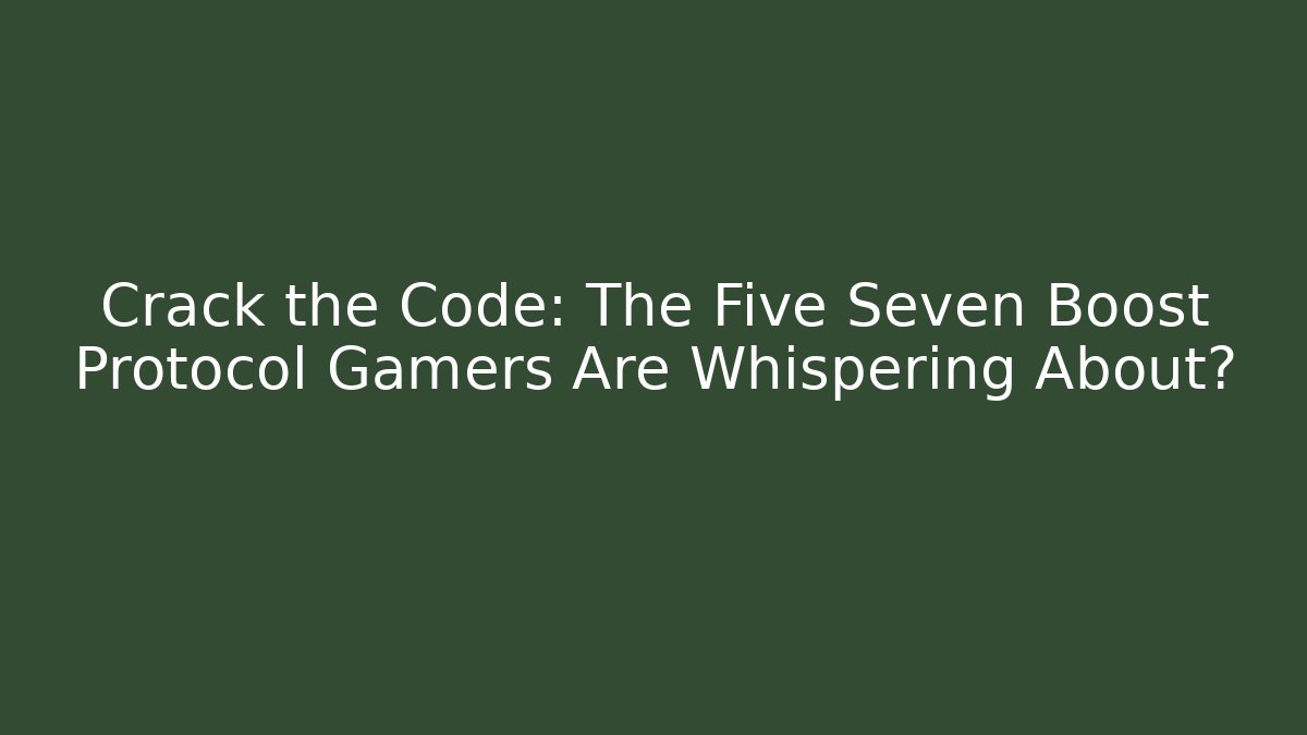 Crack the Code: The Five Seven Boost Protocol Gamers Are Whispering About?