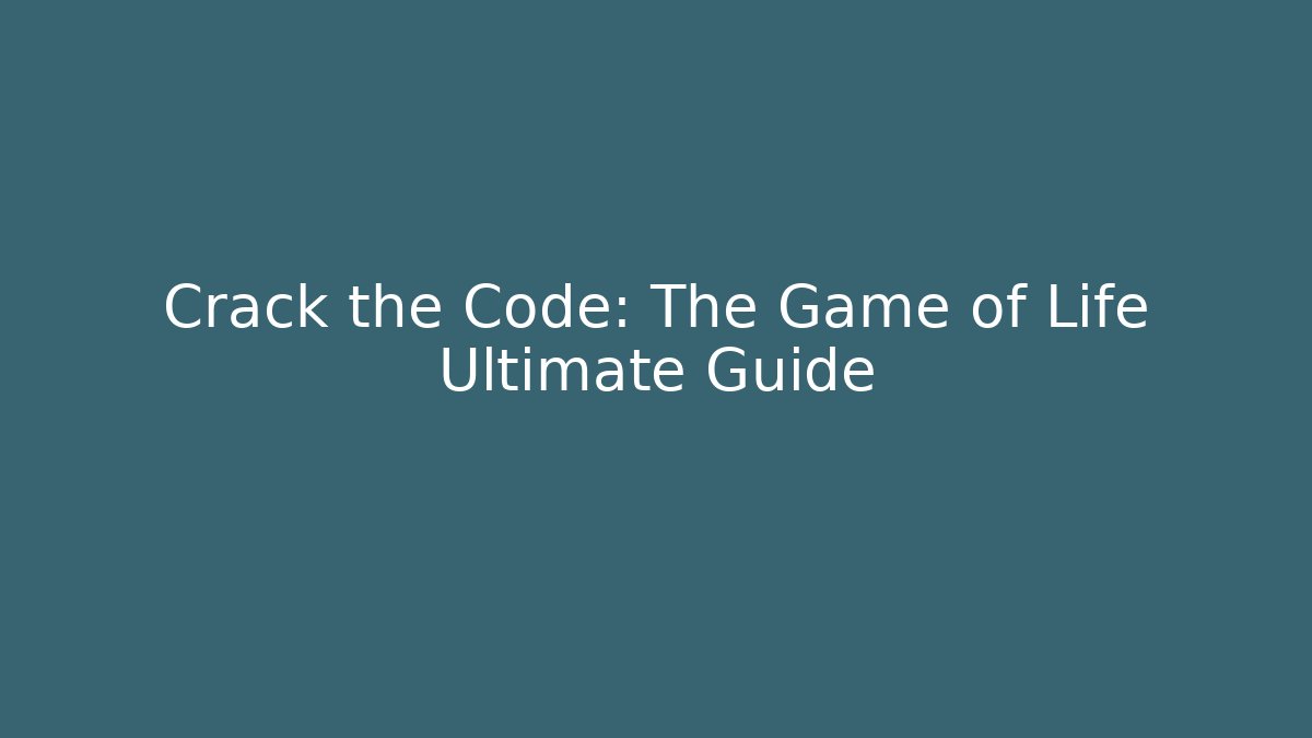 Crack the Code: The Game of Life Ultimate Guide