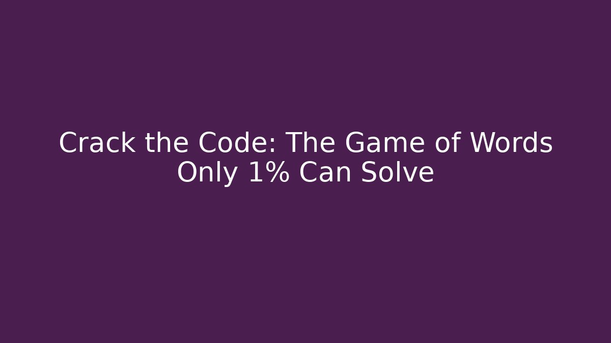 Crack the Code: The Game of Words Only 1% Can Solve