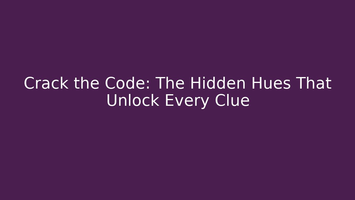 Crack the Code: The Hidden Hues That Unlock Every Clue