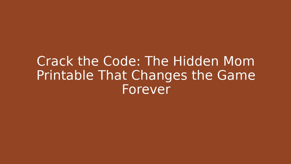 Crack the Code: The Hidden Mom Printable That Changes the Game Forever