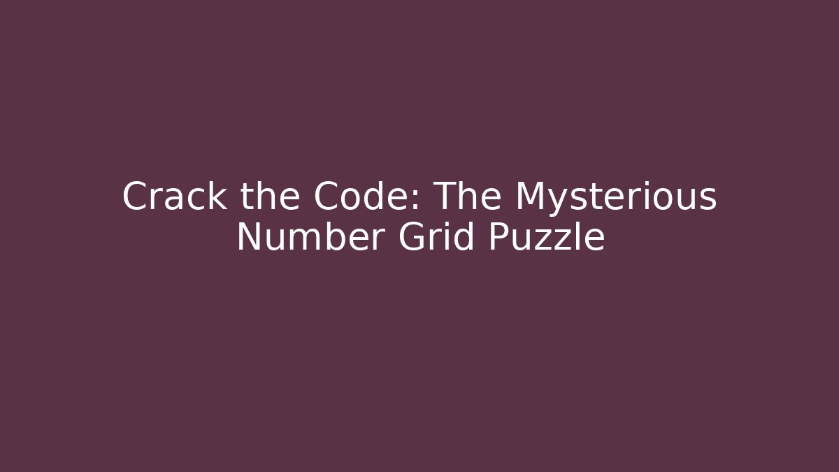 Crack the Code: The Mysterious Number Grid Puzzle - Critter Realm