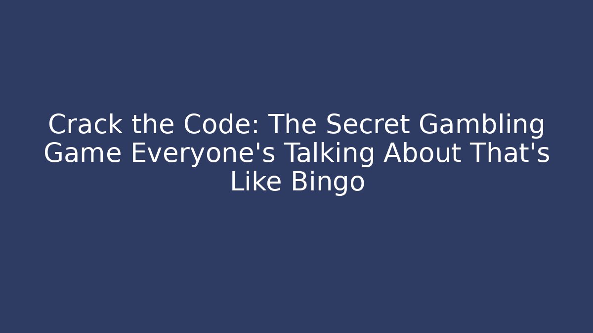 Crack the Code: The Secret Gambling Game Everyone’s Talking About That’s Like Bingo