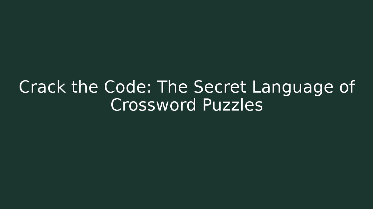 Crack the Code: The Secret Language of Crossword Puzzles