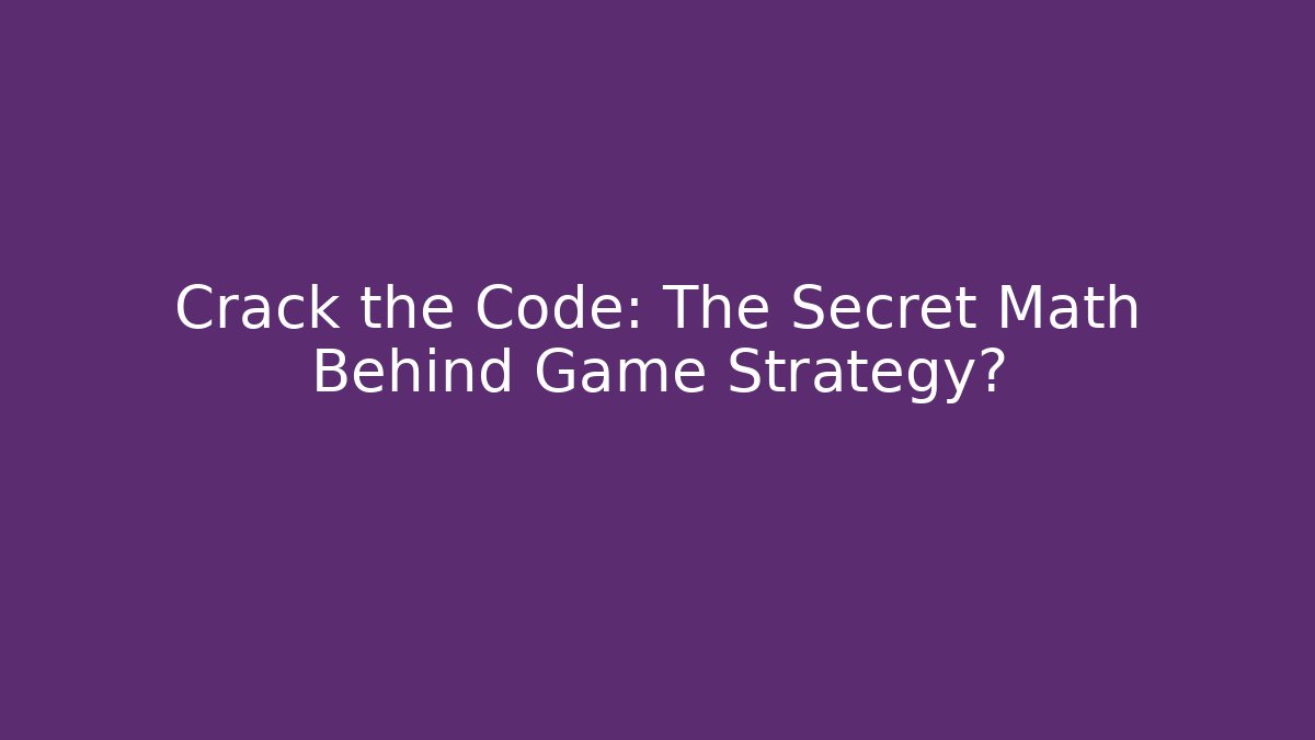 Crack the Code: The Secret Math Behind Game Strategy?