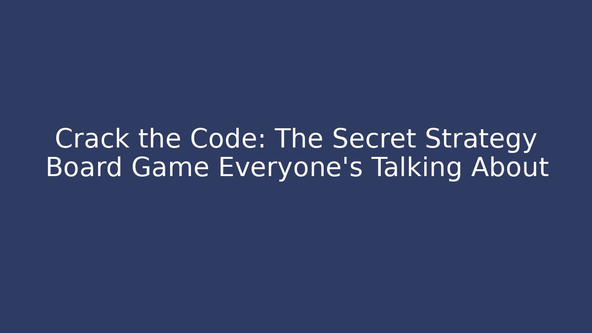 Crack the Code: The Secret Strategy Board Game Everyone’s Talking About