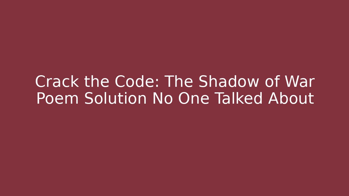 Crack the Code: The Shadow of War Poem Solution No One Talked About - Critter Realm