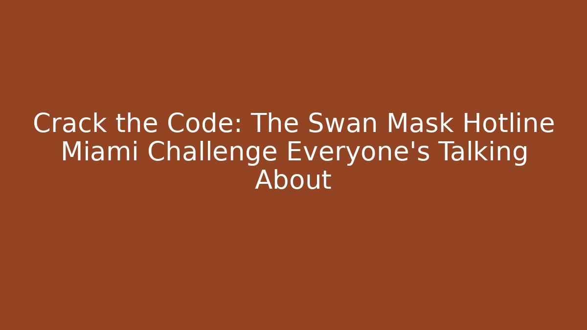 Crack the Code: The Swan Mask Hotline Miami Challenge Everyone’s Talking About - Critter Realm
