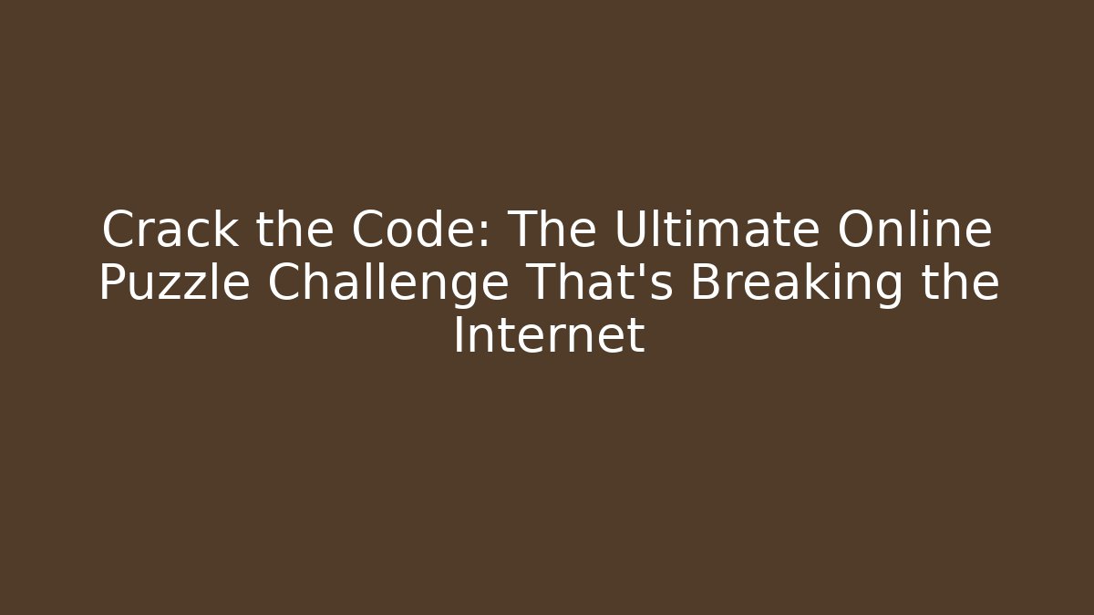 Crack the Code: The Ultimate Online Puzzle Challenge That’s Breaking the Internet