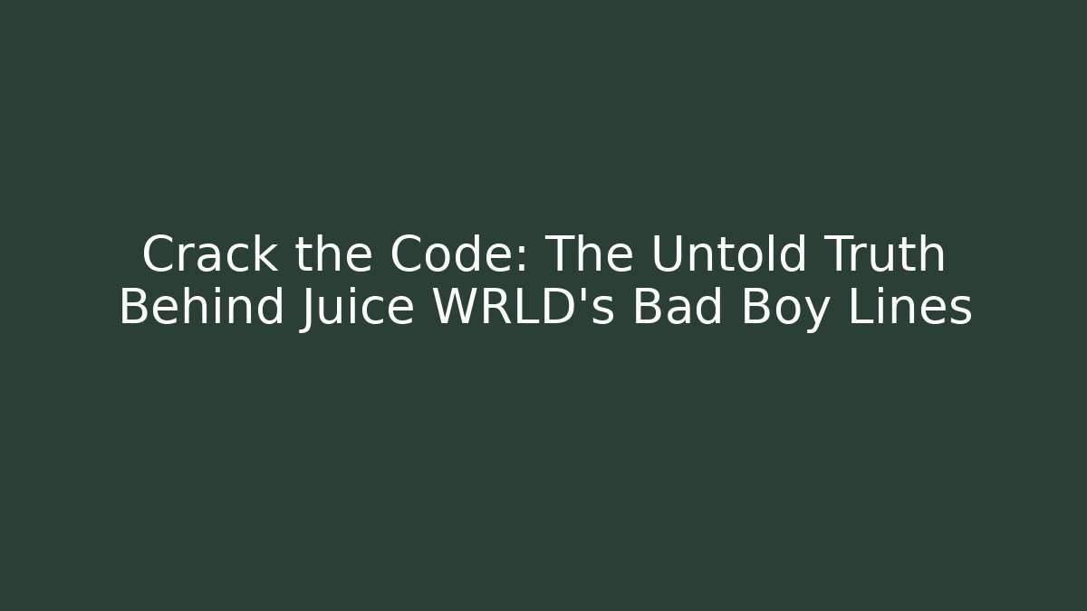 Crack the Code: The Untold Truth Behind Juice WRLD’s Bad Boy Lines
