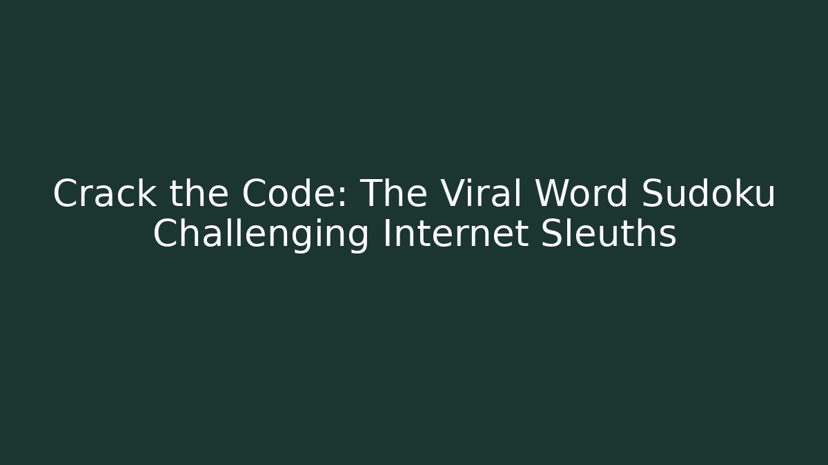 Crack the Code: The Viral Word Sudoku Challenging Internet Sleuths
