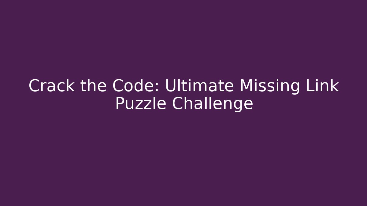 Crack the Code: Ultimate Missing Link Puzzle Challenge