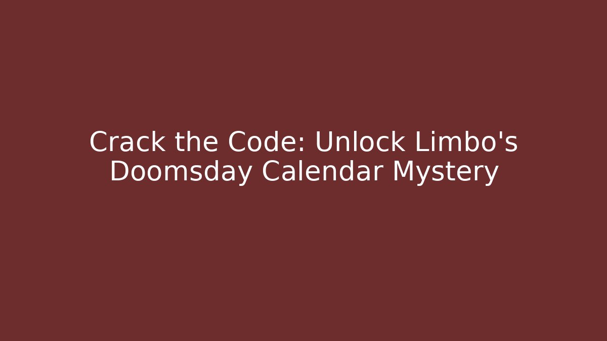 Crack the Code: Unlock Limbo's Doomsday Calendar Mystery - Critter Realm