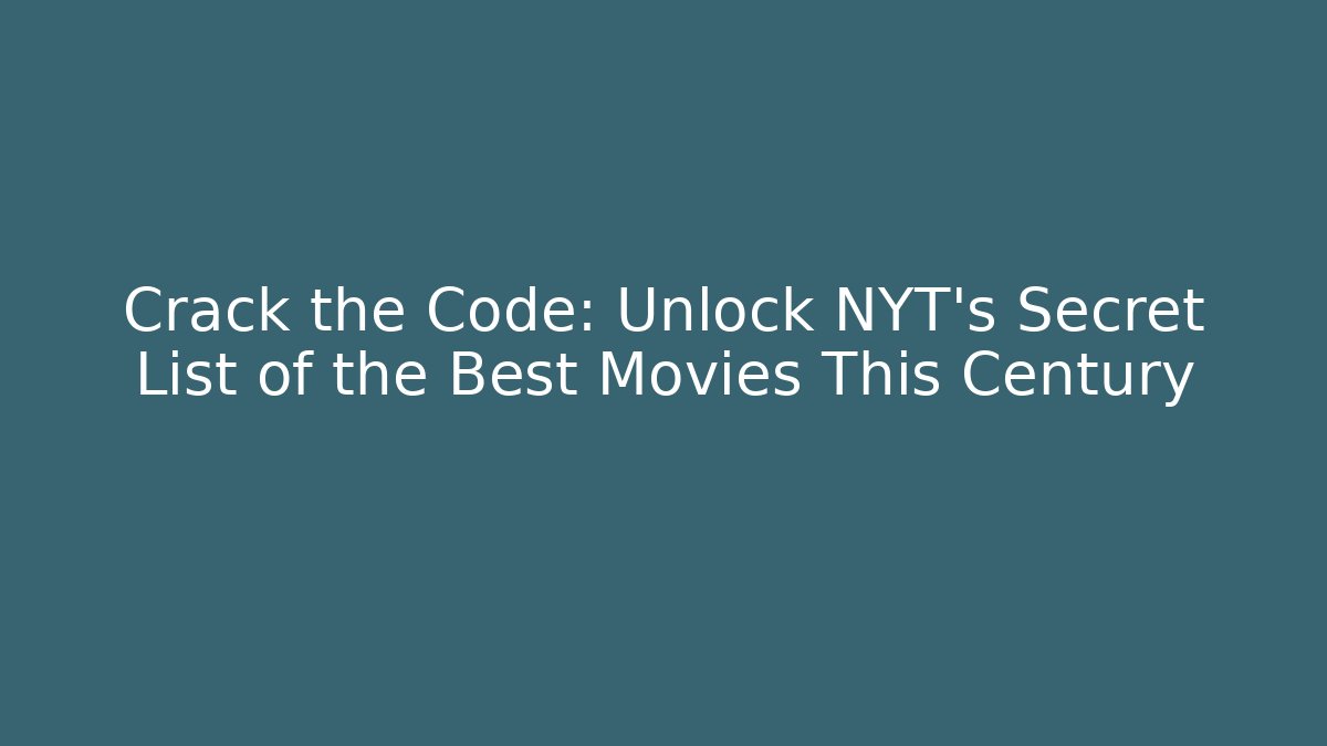 Crack the Code: Unlock NYT's Secret List of the Best Movies This Century