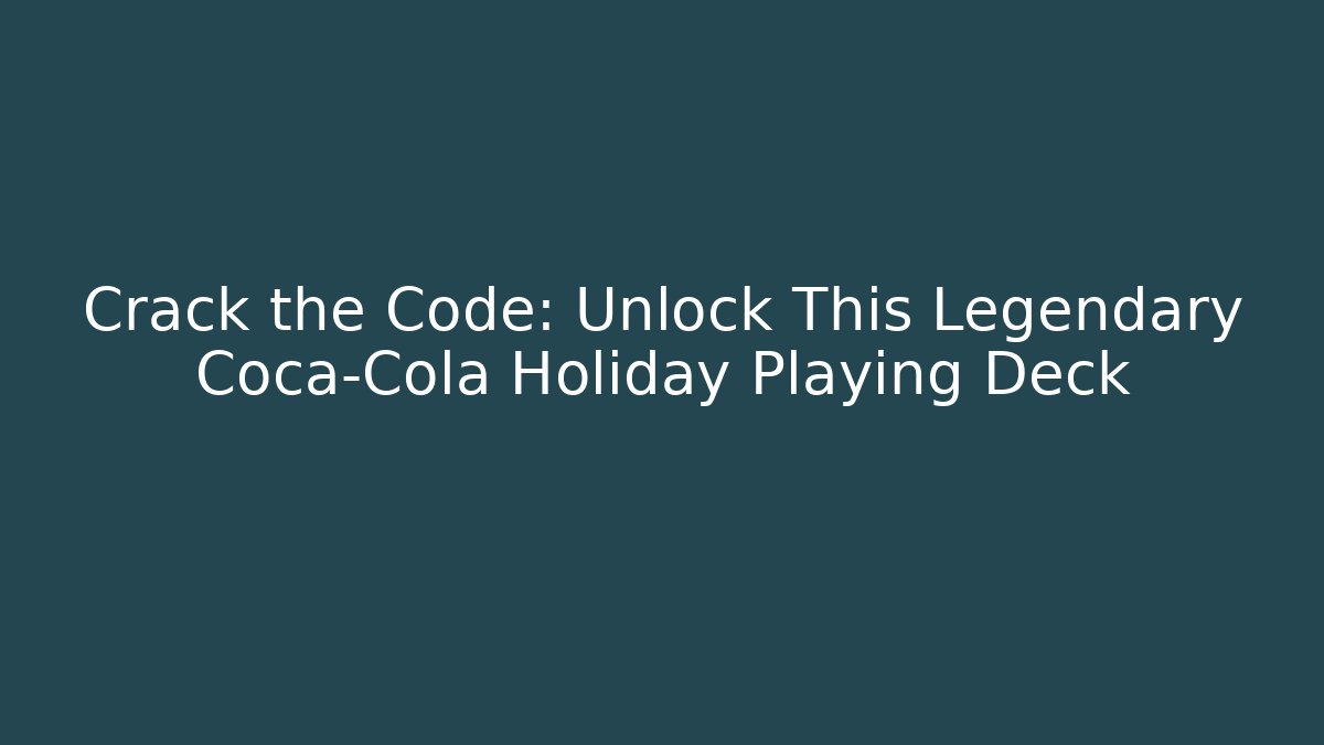 Crack the Code: Unlock This Legendary Coca-Cola Holiday Playing Deck
