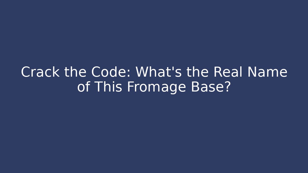 Crack the Code: What's the Real Name of This Fromage Base? - Critter Realm
