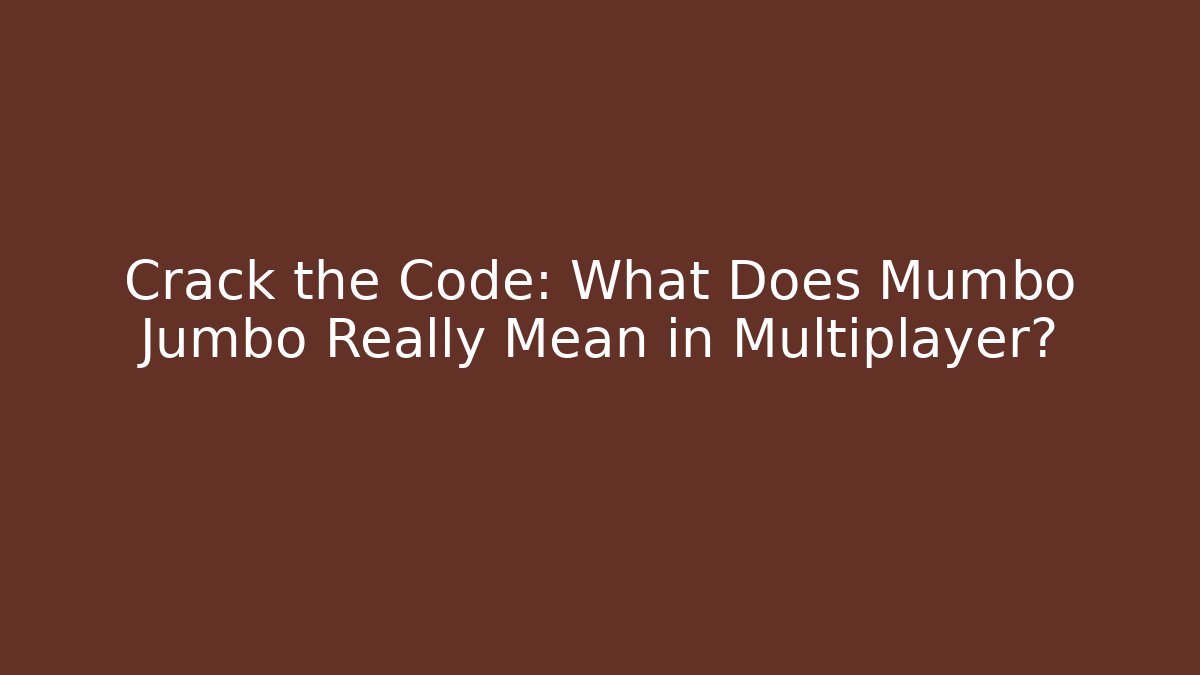 Crack the Code: What Does Mumbo Jumbo Really Mean in Multiplayer?