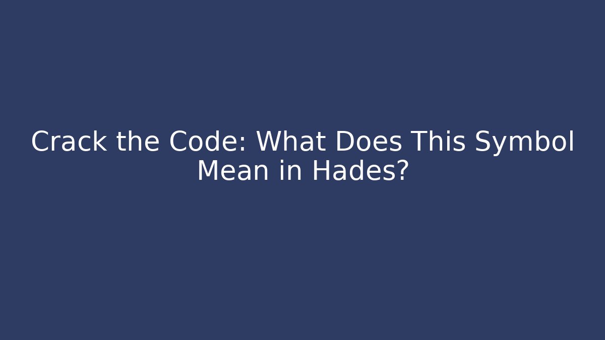 Crack the Code: What Does This Symbol Mean in Hades?