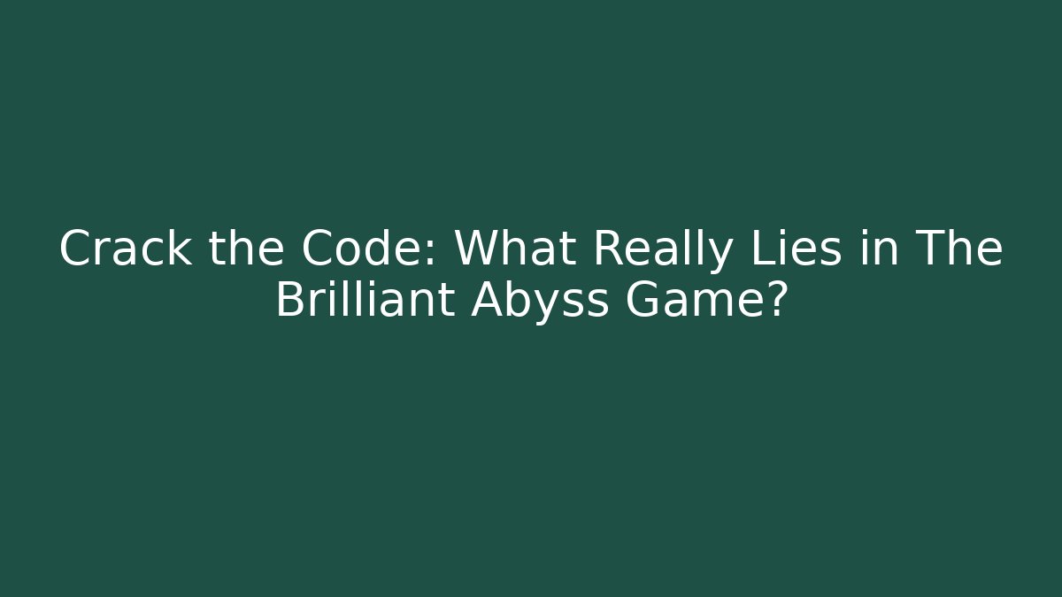 Crack the Code: What Really Lies in The Brilliant Abyss Game? - Critter Realm