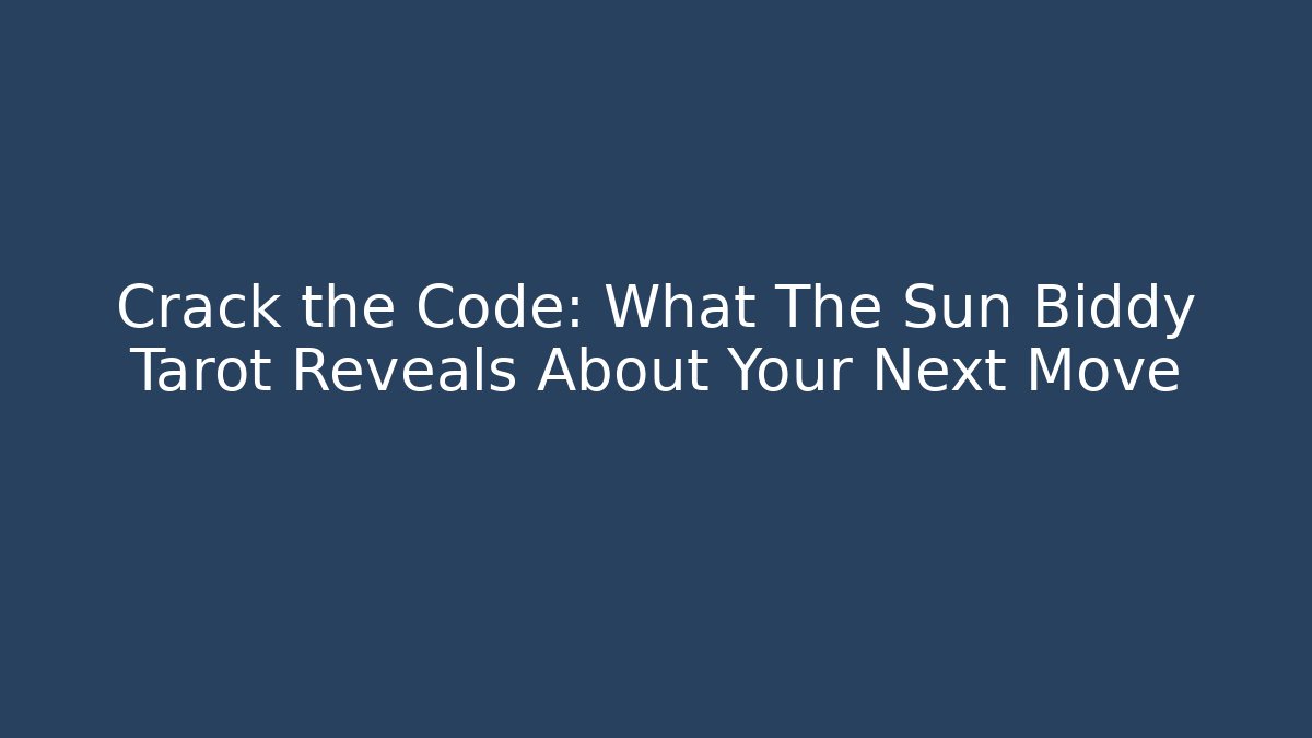 Crack the Code: What The Sun Biddy Tarot Reveals About Your Next Move
