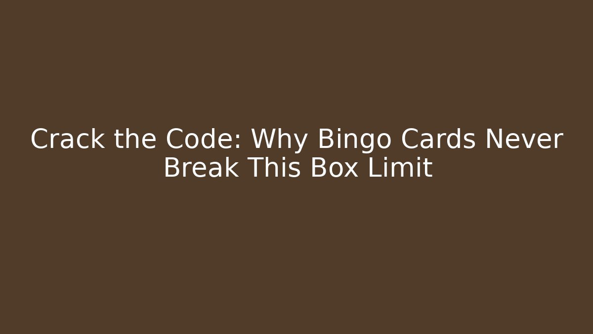 Crack the Code: Why Bingo Cards Never Break This Box Limit - Critter Realm