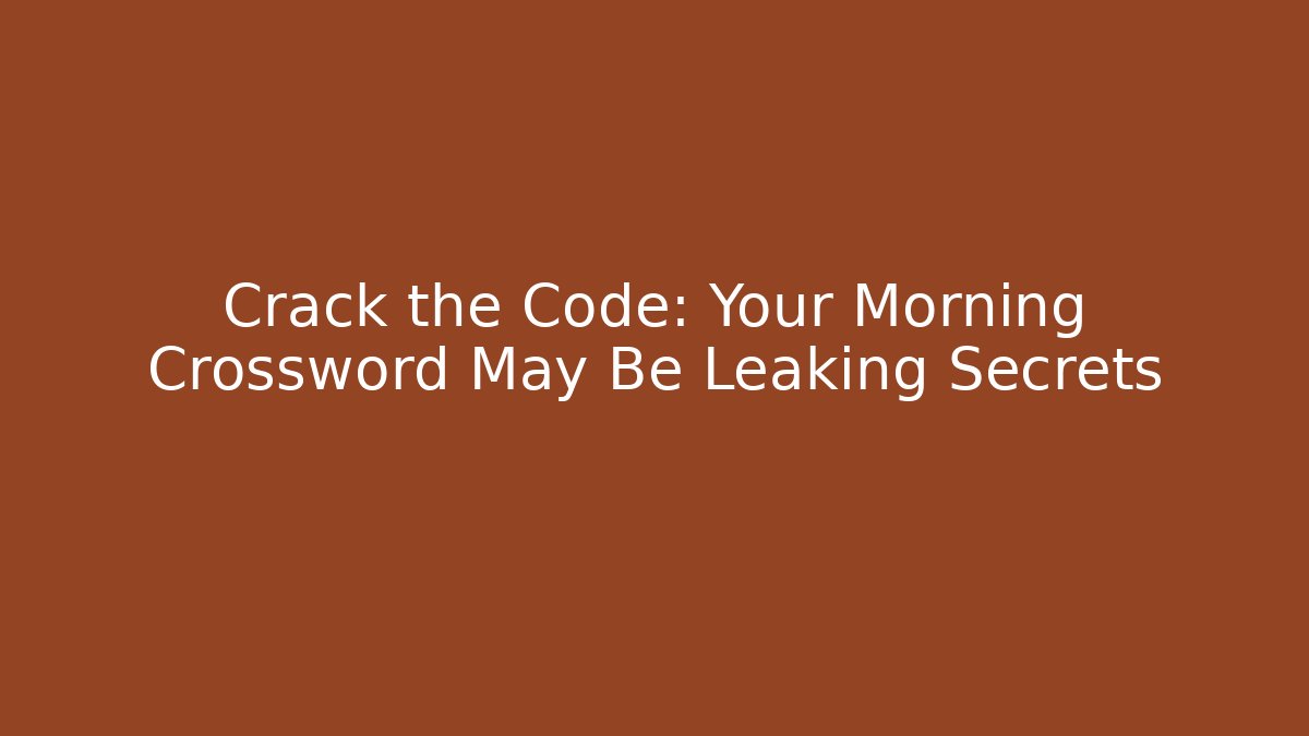 Crack the Code: Your Morning Crossword May Be Leaking Secrets