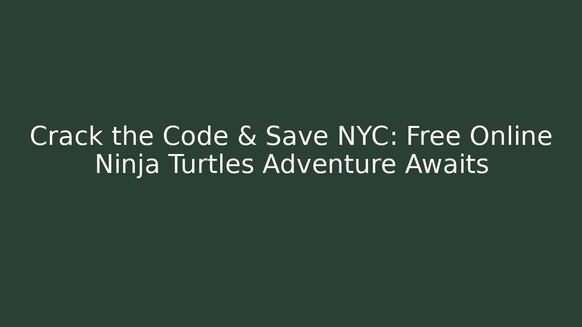 Crack the Code & Save NYC: Free Online Ninja Turtles Adventure Awaits