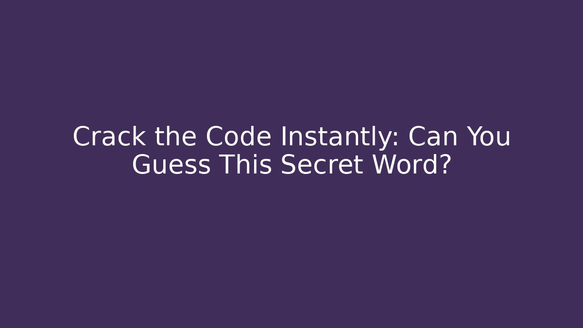 Crack the Code Instantly: Can You Guess This Secret Word?