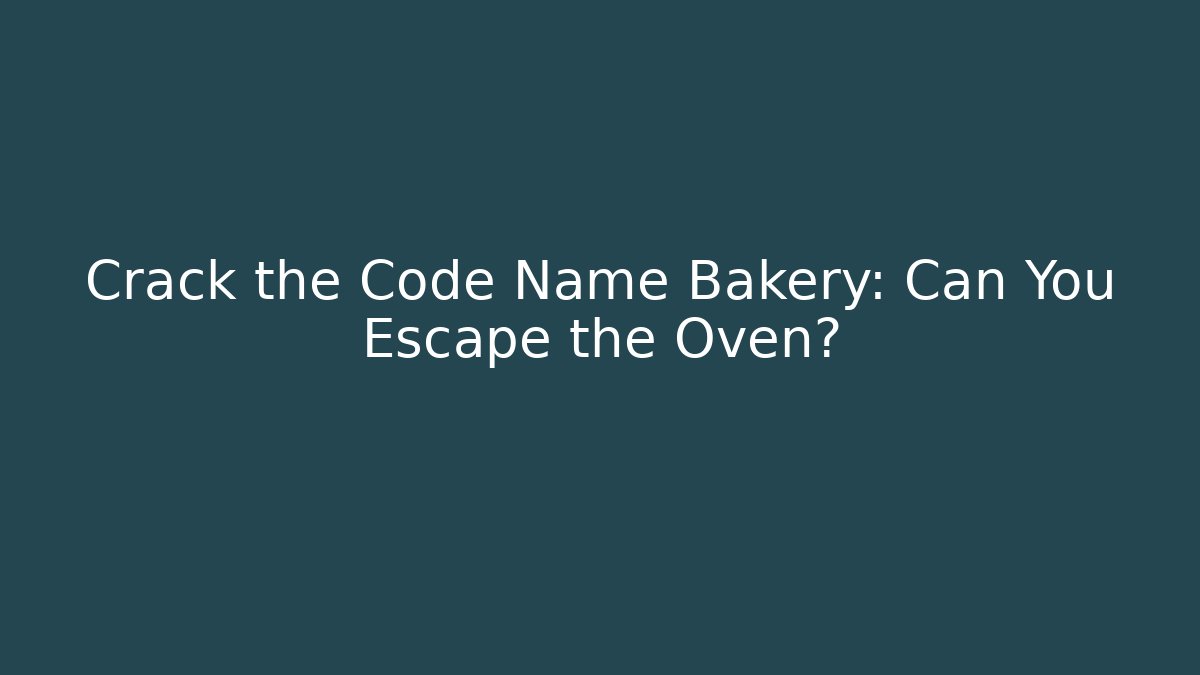 Crack the Code Name Bakery: Can You Escape the Oven?