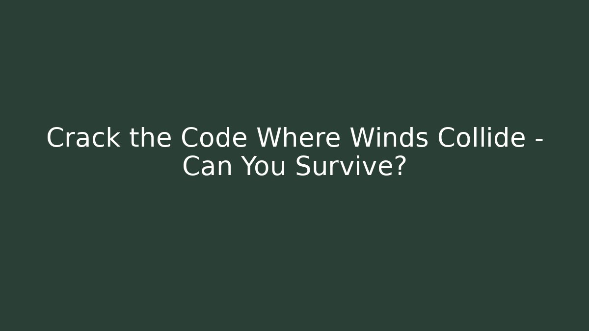 Crack the Code Where Winds Collide – Can You Survive? - Critter Realm