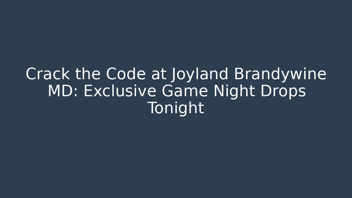 Crack the Code at Joyland Brandywine MD: Exclusive Game Night Drops Tonight