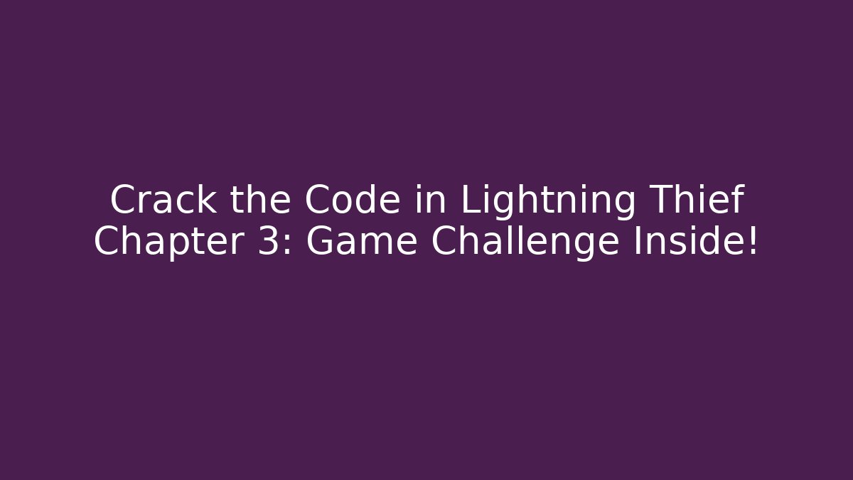 Crack the Code in Lightning Thief Chapter 3: Game Challenge Inside!
