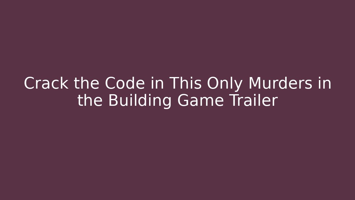 Crack the Code in This Only Murders in the Building Game Trailer
