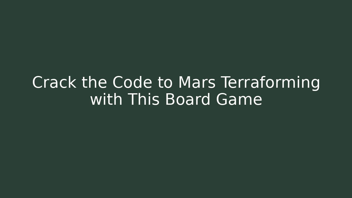 Crack the Code to Mars Terraforming with This Board Game - Critter Realm