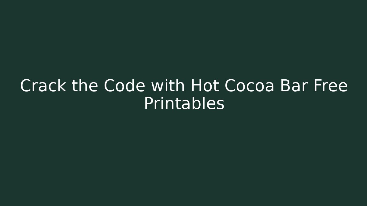 Crack the Code with Hot Cocoa Bar Free Printables - Critter Realm