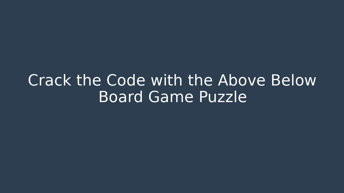 Crack the Code with the Above Below Board Game Puzzle - Critter Realm