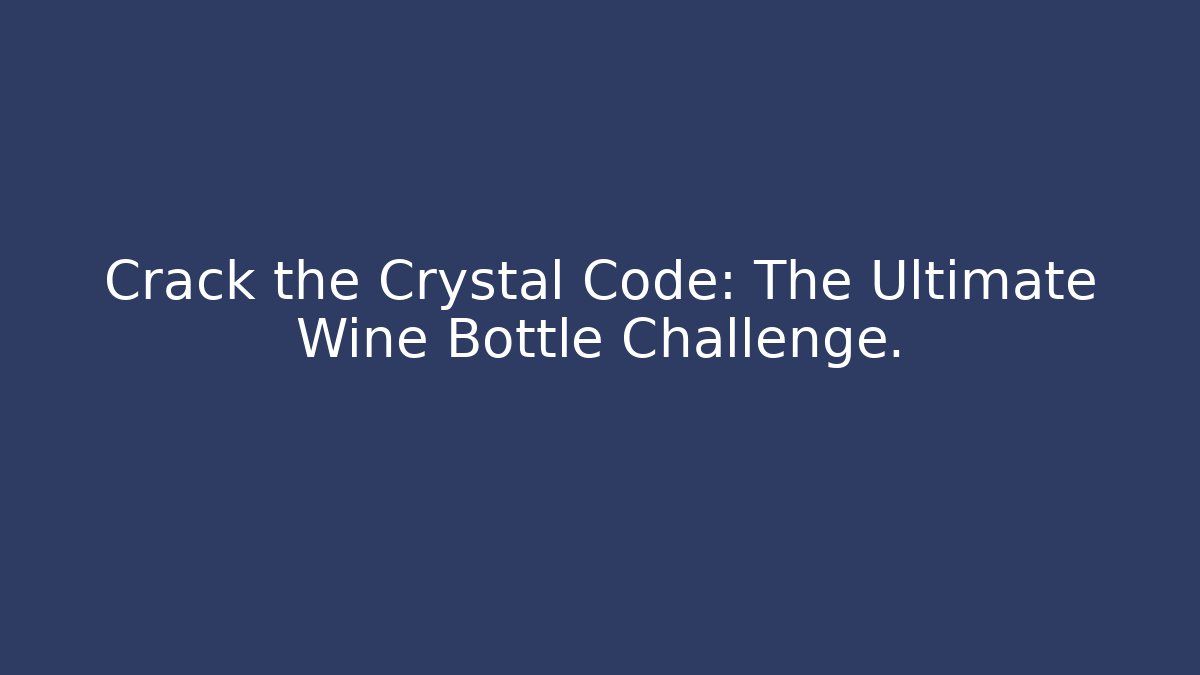 Crack the Crystal Code: The Ultimate Wine Bottle Challenge. - Critter Realm