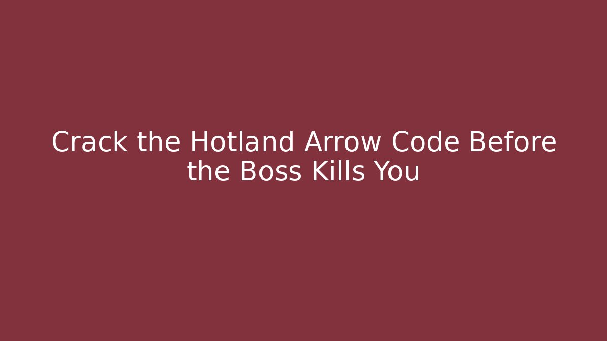 Crack the Hotland Arrow Code Before the Boss Kills You