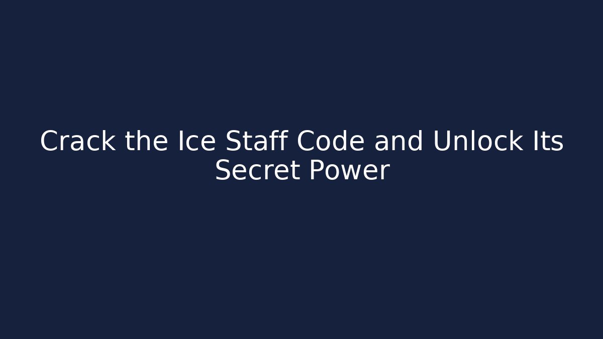 Crack the Ice Staff Code and Unlock Its Secret Power - Critter Realm
