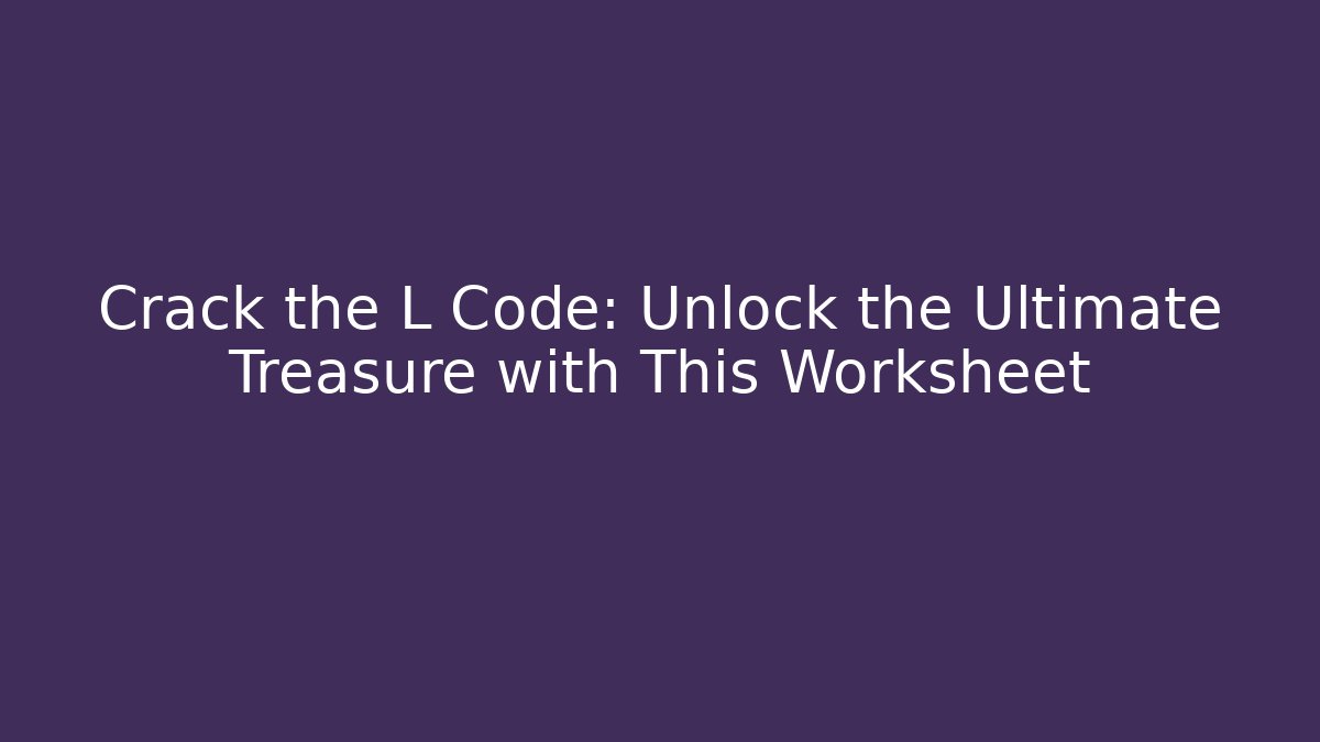 Crack the L Code: Unlock the Ultimate Treasure with This Worksheet