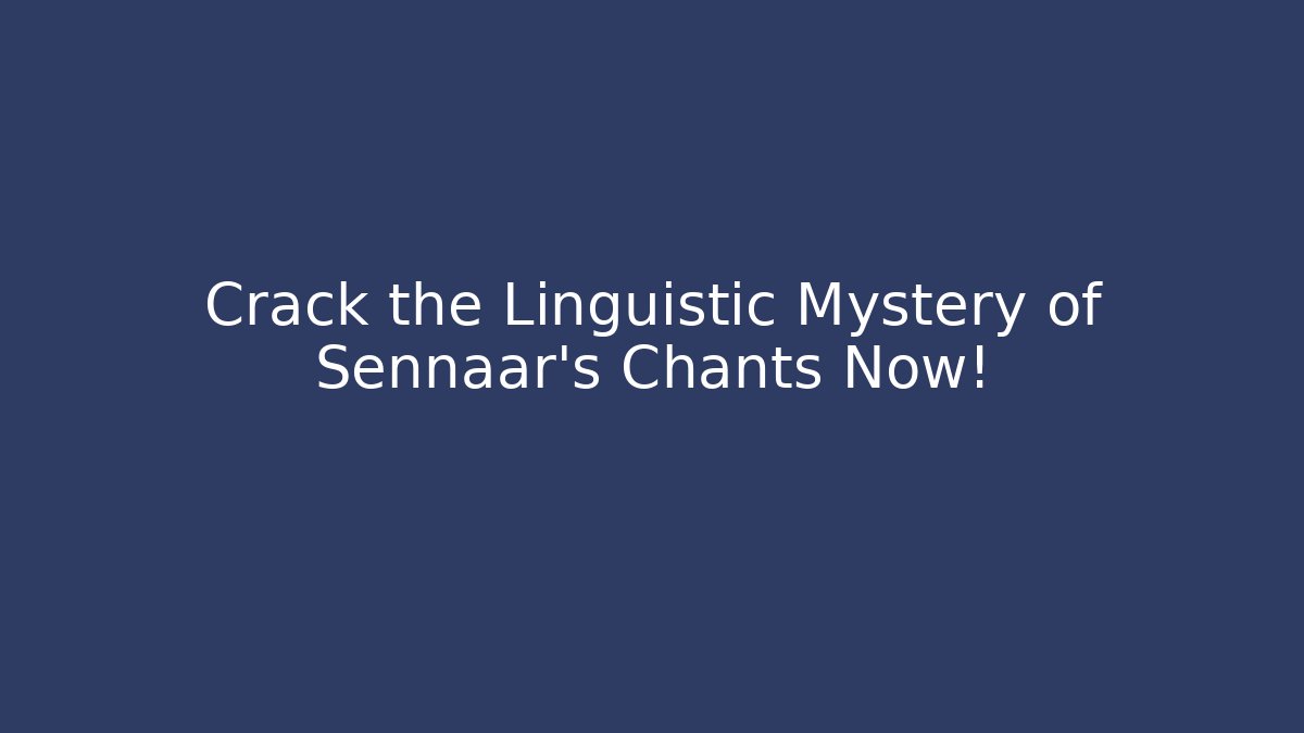Crack the Linguistic Mystery of Sennaar's Chants Now!